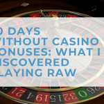 30 days without casino bonuses