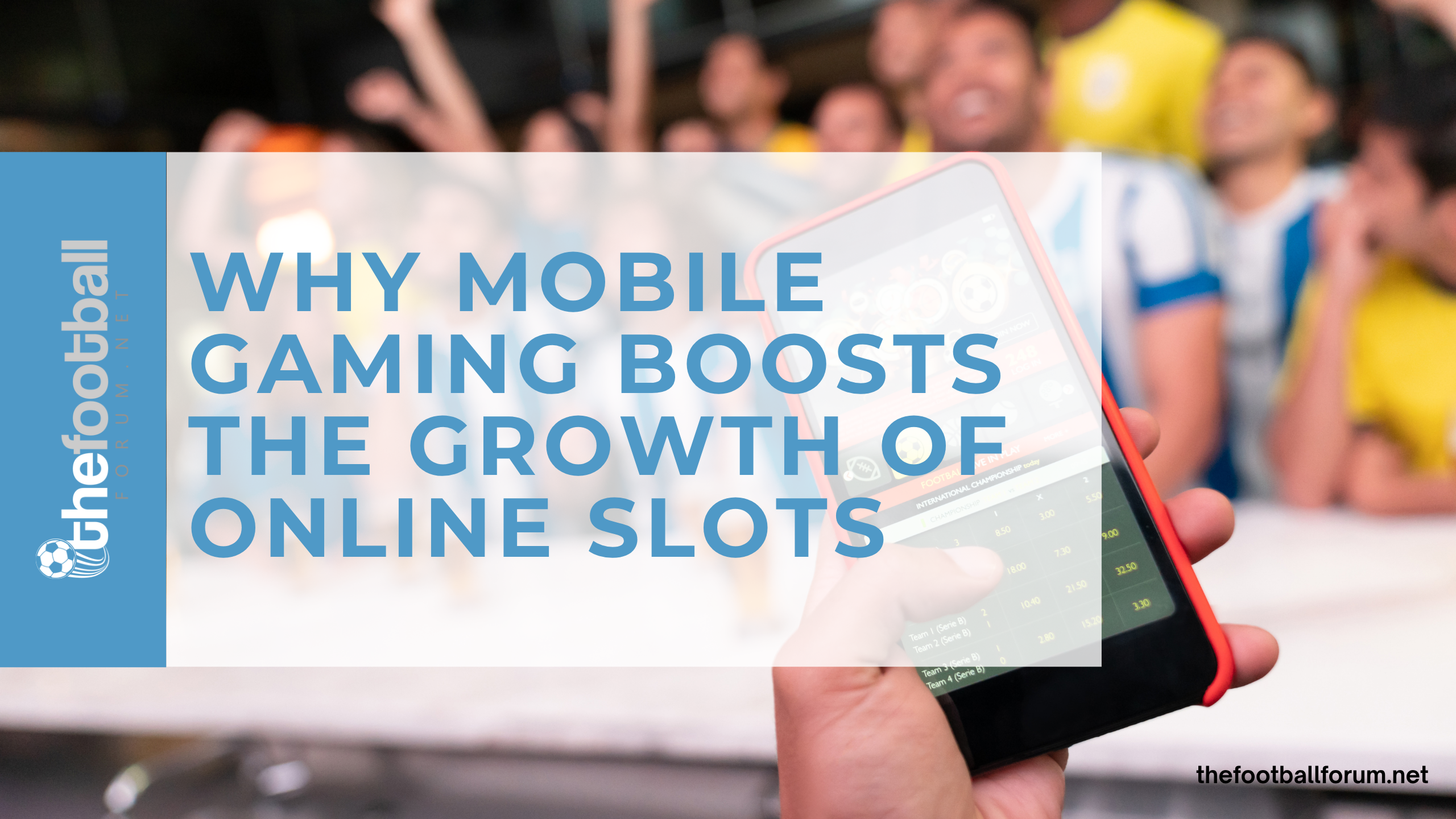 Why Mobile Gaming Boosts the Growth of Online Slots
